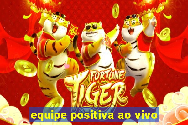 equipe positiva ao vivo